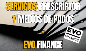 Servicios prescriptor y medios de pago: la solución financiera de EVO FINANCE.