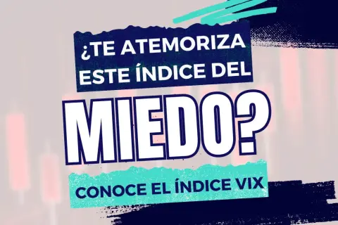 ¿Te atemoriza este índice del miedo? Conoce el índice VIX.