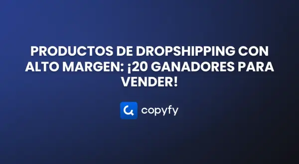 Productos de dropshipping con alto margen: ¡20 ganadores para tu venta ecommerce! Logo de Copyfy.