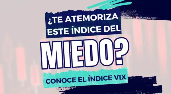 ¿Te atemoriza este índice del miedo? Conoce el índice VIX.