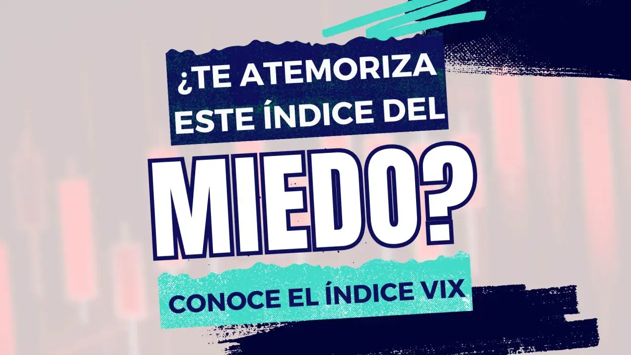 ¿Te atemoriza este índice del miedo? Conoce el índice VIX.