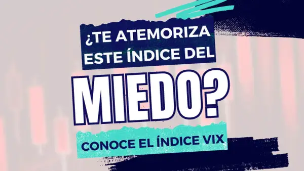 ¿Te atemoriza este índice del miedo? Conoce el índice VIX.