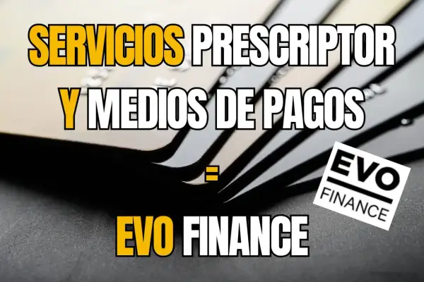 Servicios prescriptor y medios de pago: la solución financiera de EVO FINANCE.
